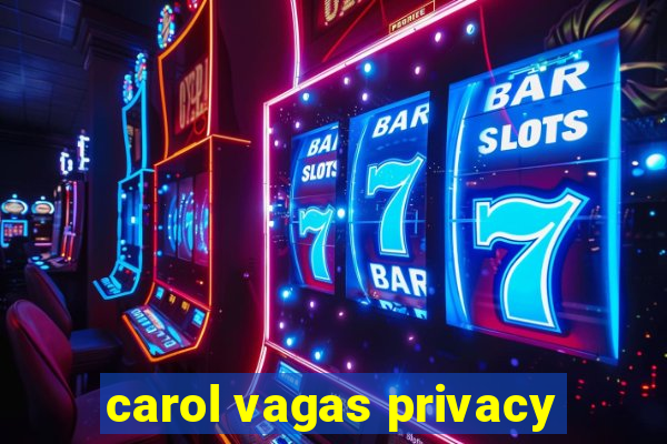 carol vagas privacy