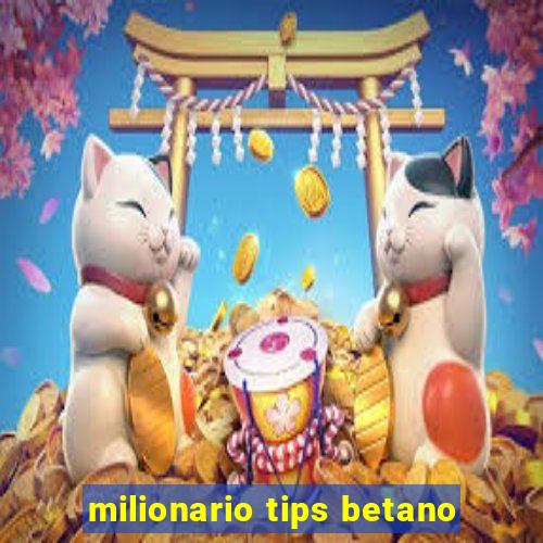 milionario tips betano