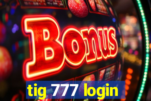 tig 777 login