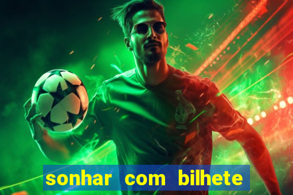 sonhar com bilhete de loteria livro dos sonhos