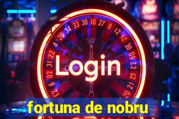 fortuna de nobru