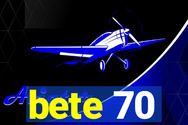 bete 70