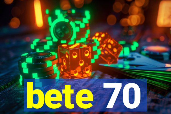 bete 70