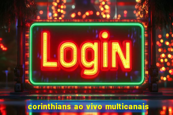 corinthians ao vivo multicanais