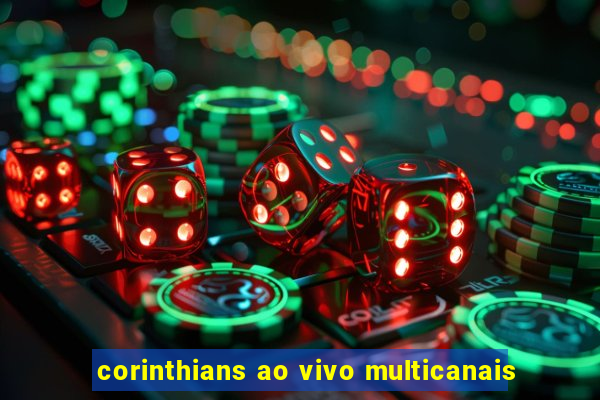 corinthians ao vivo multicanais