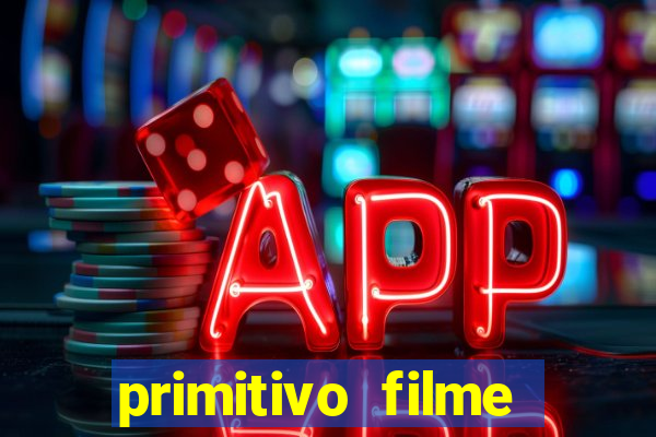 primitivo filme completo dublado mega filmes