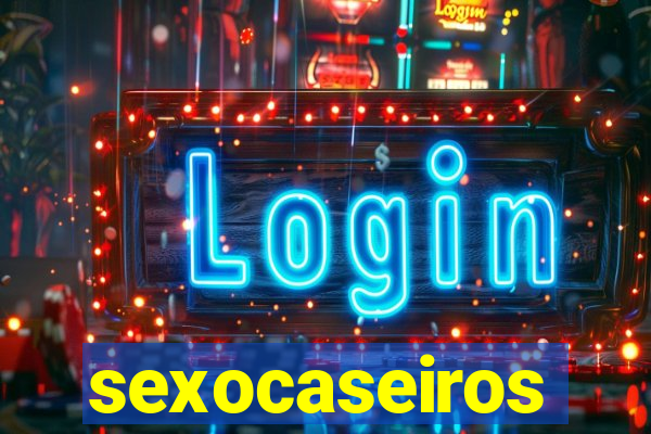 sexocaseiros