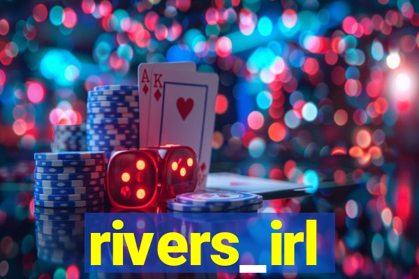 rivers_irl