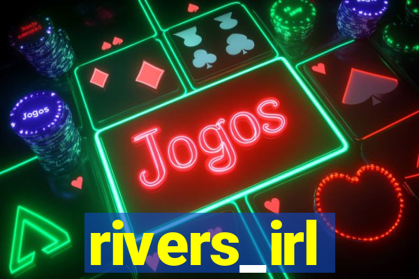 rivers_irl