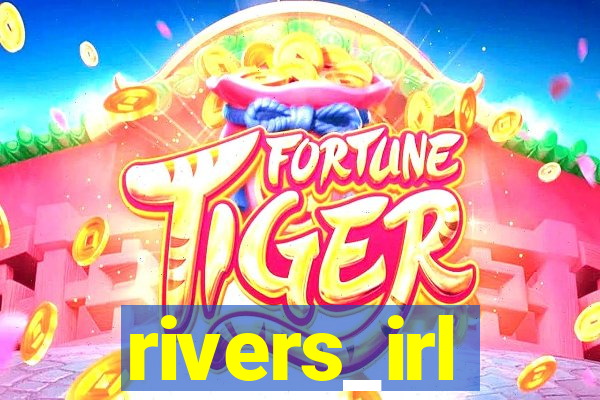 rivers_irl