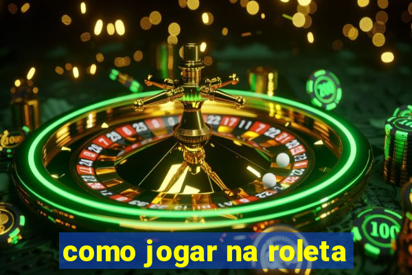 como jogar na roleta