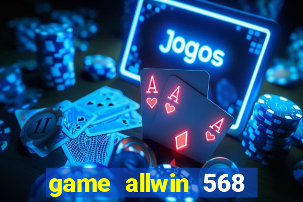 game allwin 568 com login