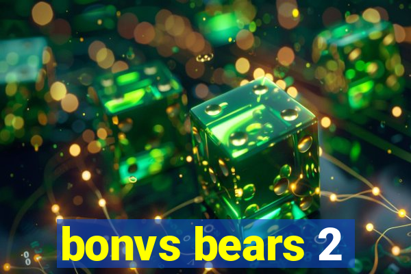 bonvs bears 2