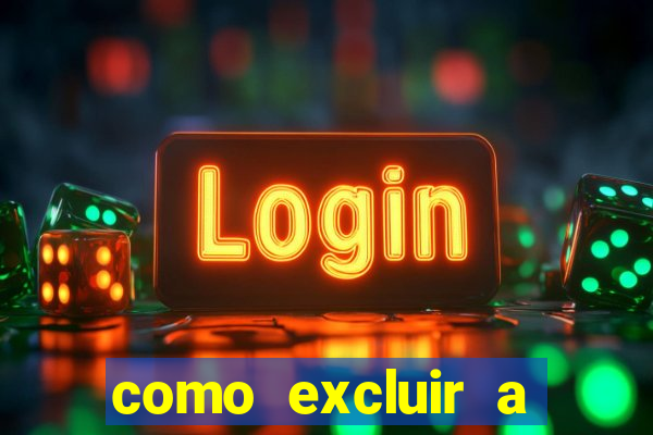 como excluir a conta do fortune tiger