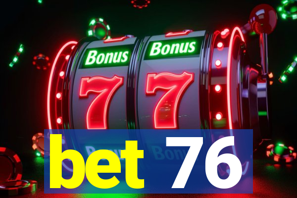 bet 76