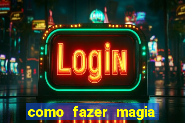 como fazer magia de fogo na vida real