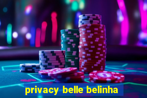 privacy belle belinha