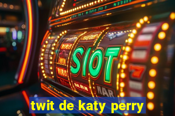 twit de katy perry