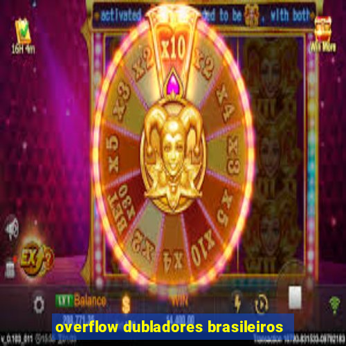 overflow dubladores brasileiros