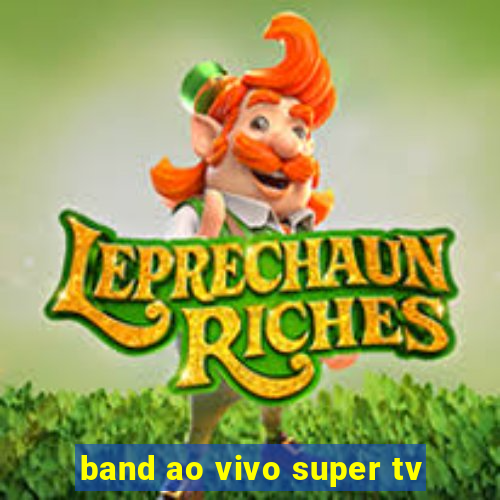 band ao vivo super tv