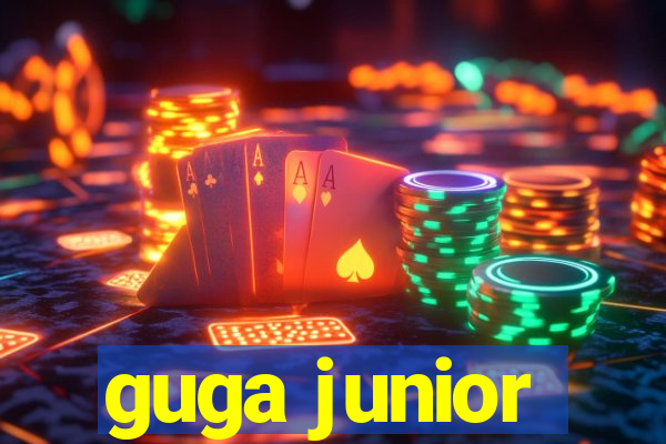 guga junior