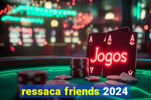 ressaca friends 2024