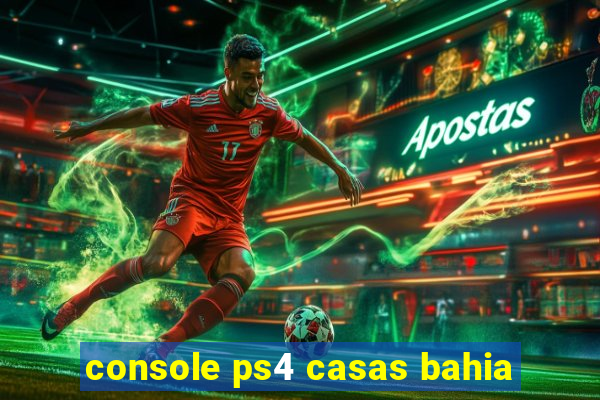 console ps4 casas bahia