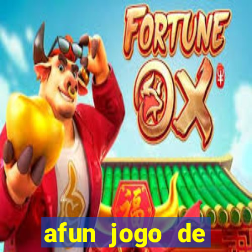 afun jogo de ganhar dinheiro