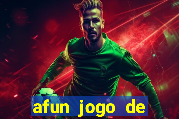 afun jogo de ganhar dinheiro