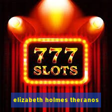 elizabeth holmes theranos