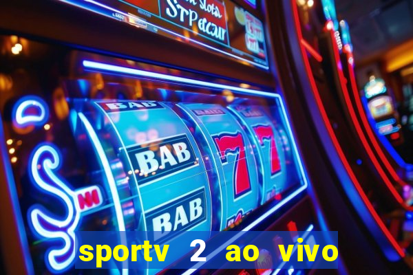 sportv 2 ao vivo futebol play hd