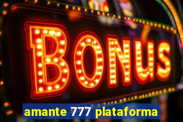 amante 777 plataforma