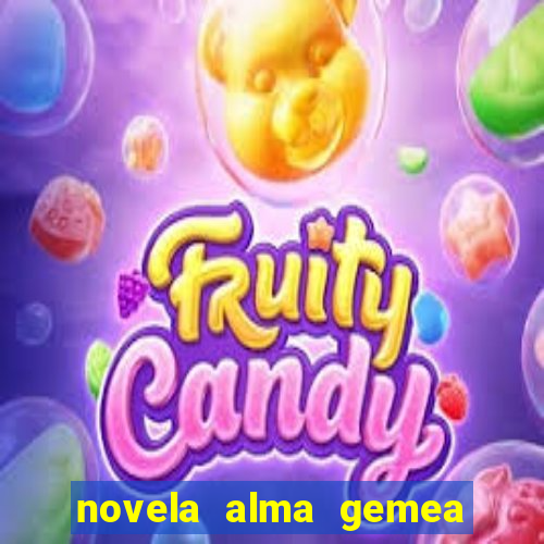 novela alma gemea capitulo 2