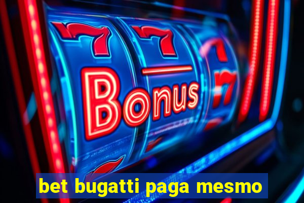 bet bugatti paga mesmo