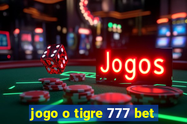 jogo o tigre 777 bet