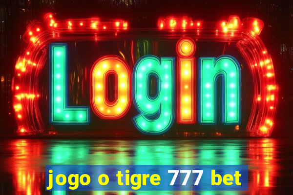 jogo o tigre 777 bet