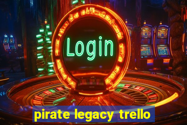 pirate legacy trello