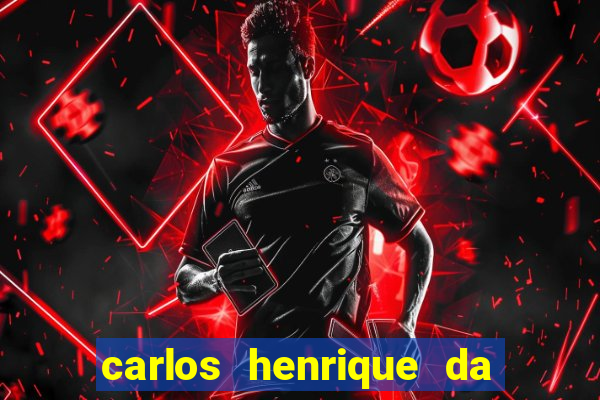 carlos henrique da silva ferreira fortuna