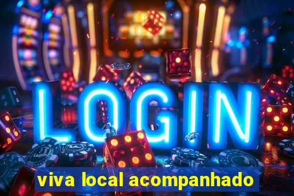 viva local acompanhado