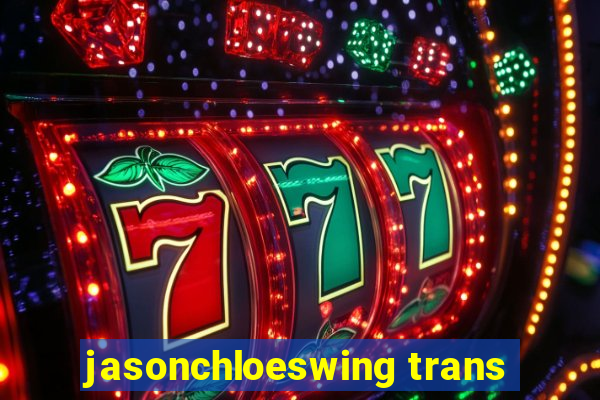 jasonchloeswing trans