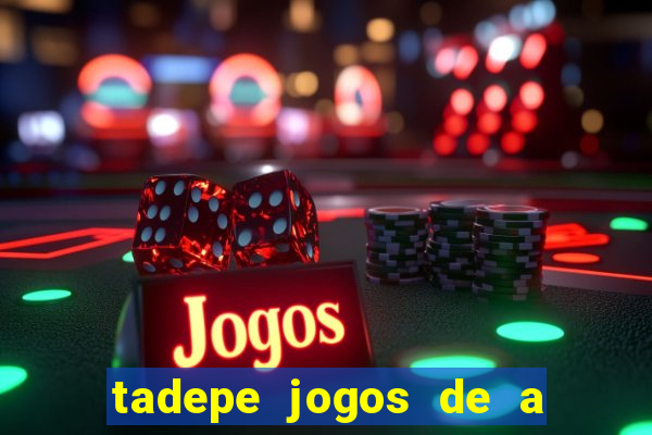 tadepe jogos de a  o