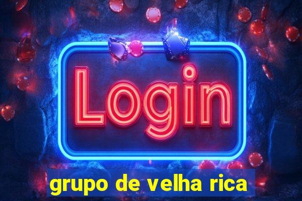 grupo de velha rica