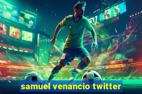 samuel venancio twitter