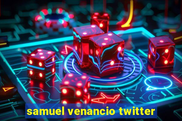 samuel venancio twitter