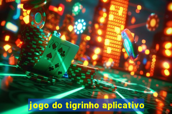 jogo do tigrinho aplicativo