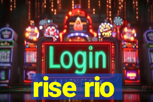 rise rio