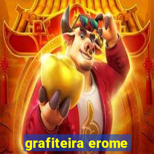 grafiteira erome