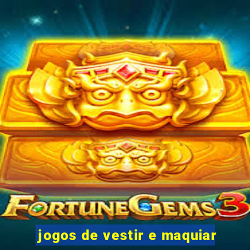 jogos de vestir e maquiar