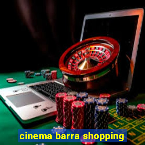 cinema barra shopping