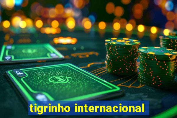 tigrinho internacional